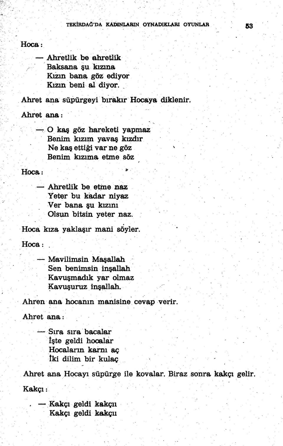 z Yeter bu kadar niya:z; Ver bana şu kızını Olsun bitsin yeternaz. Hoca kıza yaklaşır menı söyler. Hoca:.