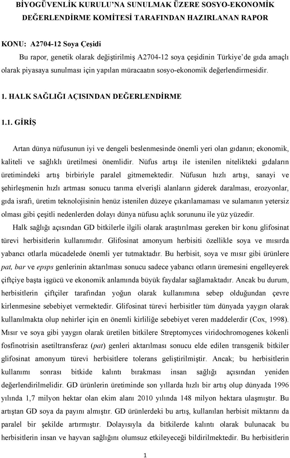 HALK SAĞLIĞI AÇISINDAN DEĞERLENDİRME 1.1. GİRİŞ Artan dünya nüfusunun iyi ve dengeli beslenmesinde önemli yeri olan gıdanın; ekonomik, kaliteli ve sağlıklı üretilmesi önemlidir.