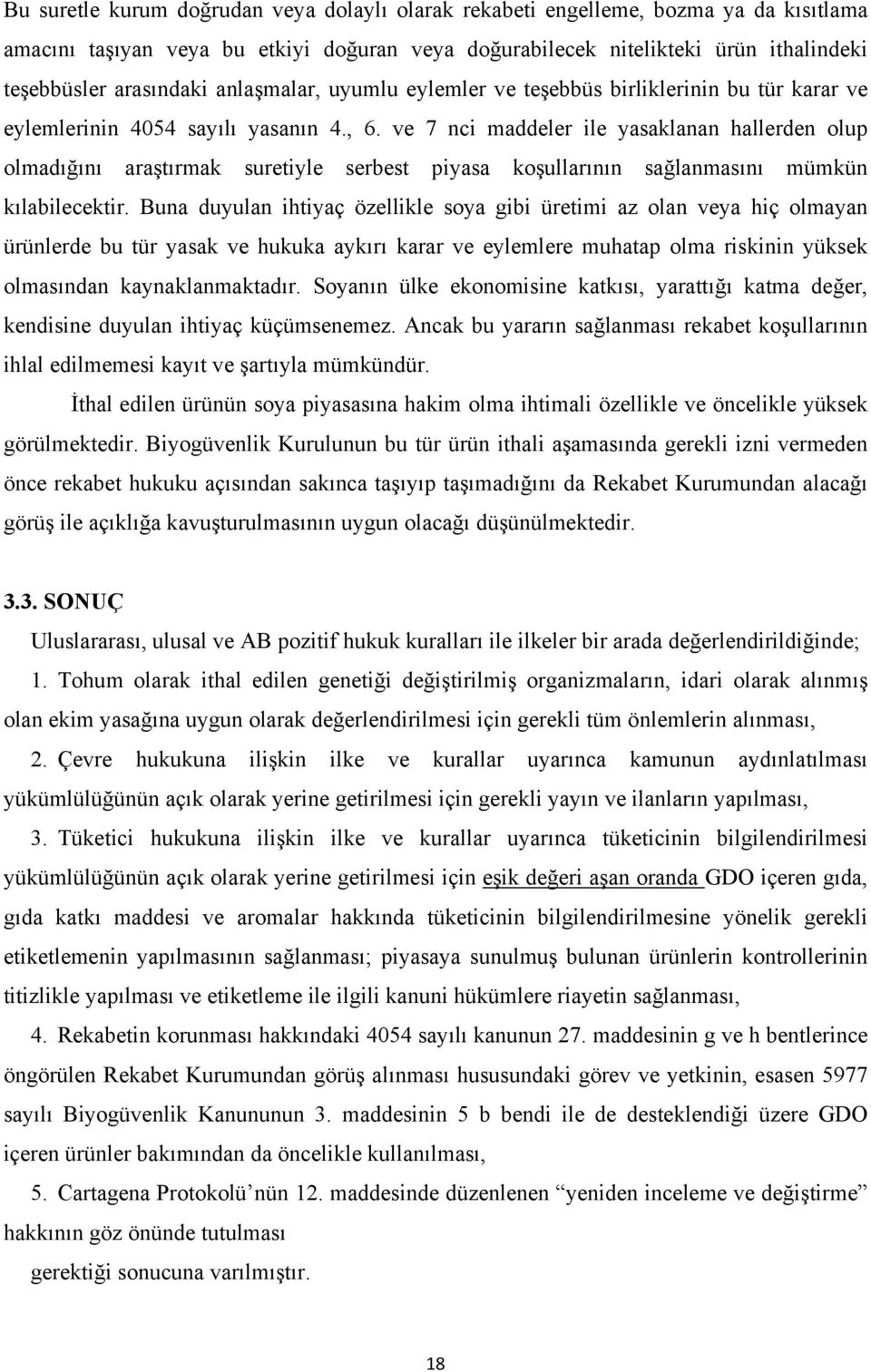 ve 7 nci maddeler ile yasaklanan hallerden olup olmadığını araştırmak suretiyle serbest piyasa koşullarının sağlanmasını mümkün kılabilecektir.