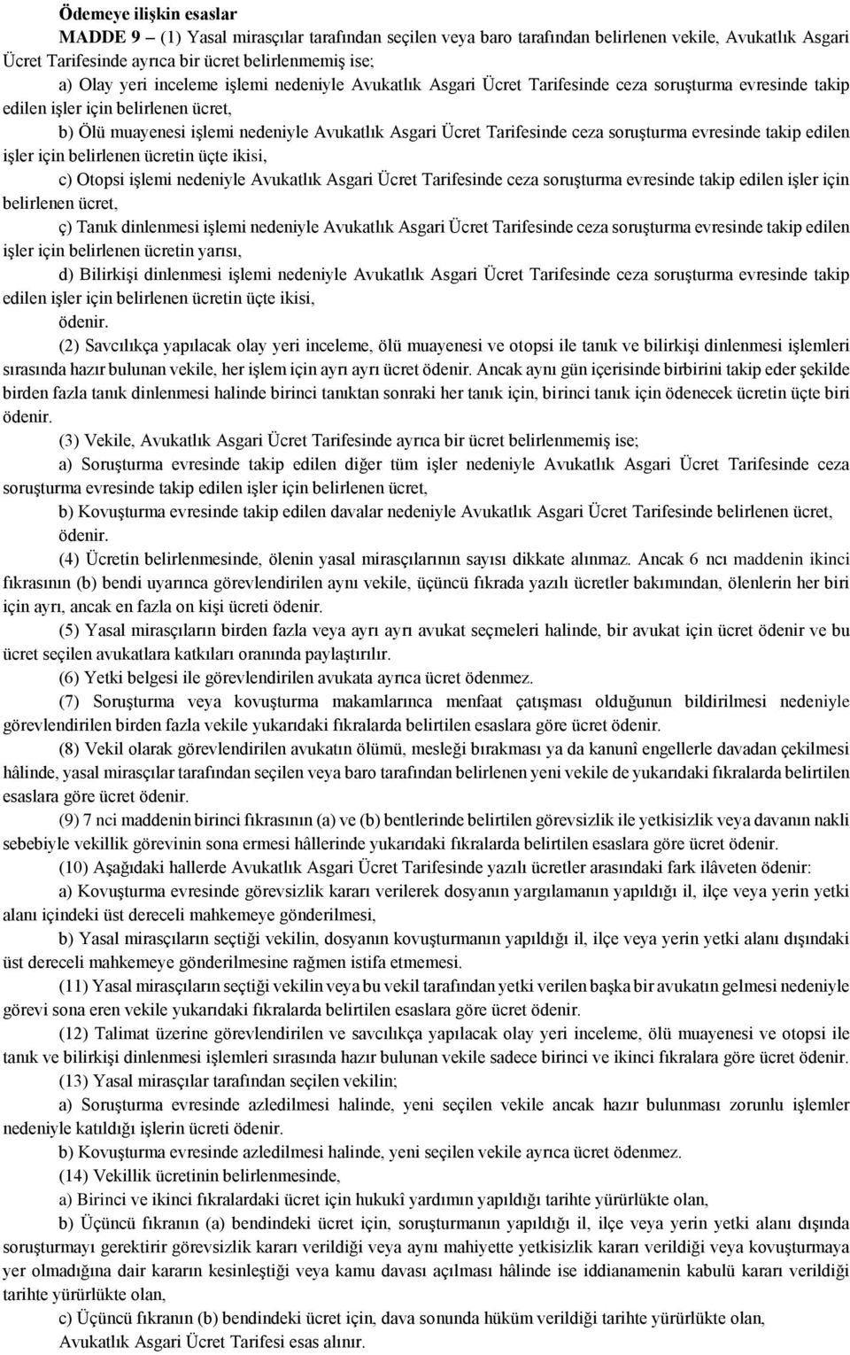 ceza soruşturma evresinde takip edilen işler için belirlenen ücretin üçte ikisi, c) Otopsi işlemi nedeniyle Avukatlık Asgari Ücret Tarifesinde ceza soruşturma evresinde takip edilen işler için