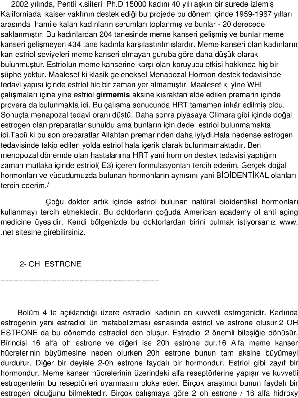 bunlar - 20 derecede saklanmıştır. Bu kadınlardan 204 tanesinde meme kanseri gelişmi ş ve bunlar meme kanseri gelişmeyen 434 tane kadınla karşılaştırılmışlardır.