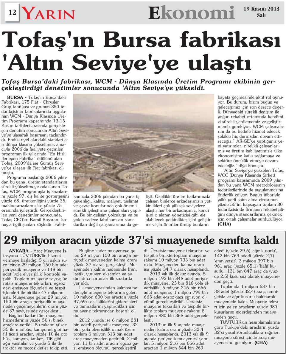 Endüstriyel alandaki standartlar dünya klas na yükseltmek amac yla 2006 da faaliyete geçirilen program n ilk y llar nda En H zl lerleyen Fabrika ödülünü alan Tofafl, 2009 da ise Gümüfl Seviye ye