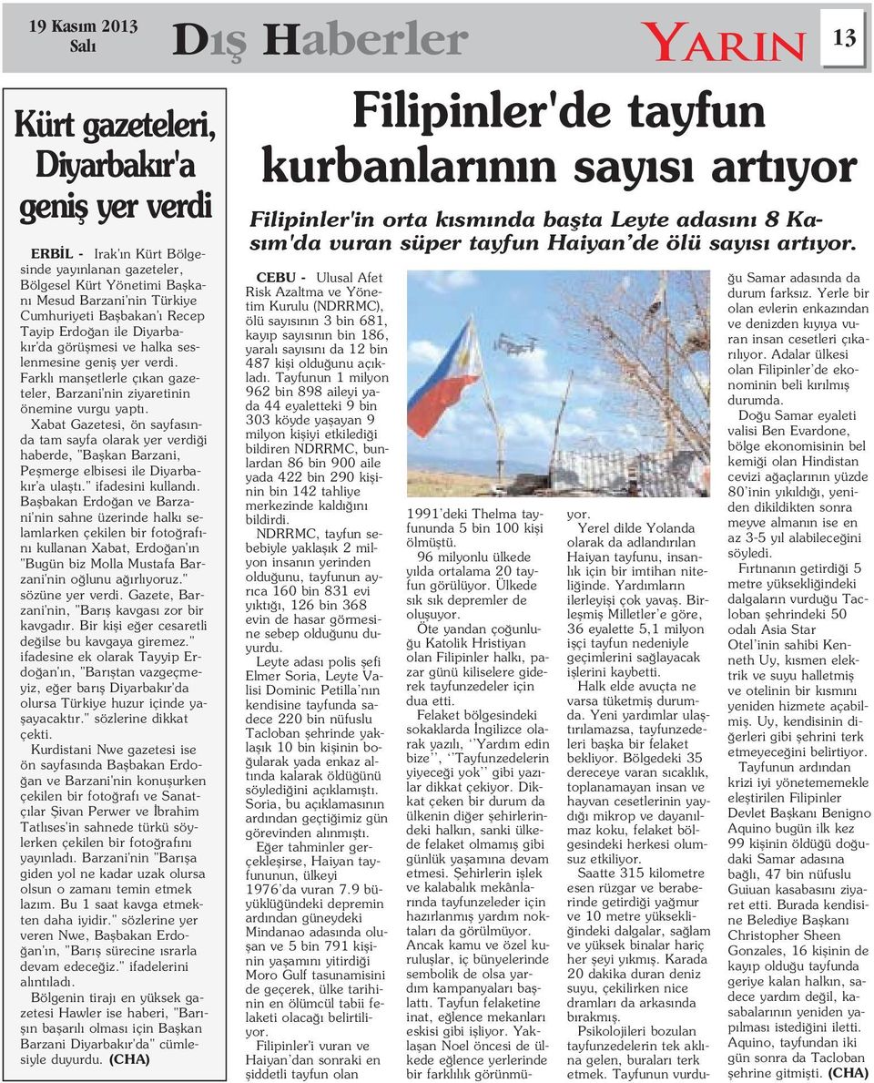 Xabat Gazetesi, ön sayfas nda tam sayfa olarak yer verdi i haberde, "Baflkan Barzani, Peflmerge elbisesi ile Diyarbak r'a ulaflt." ifadesini kulland.