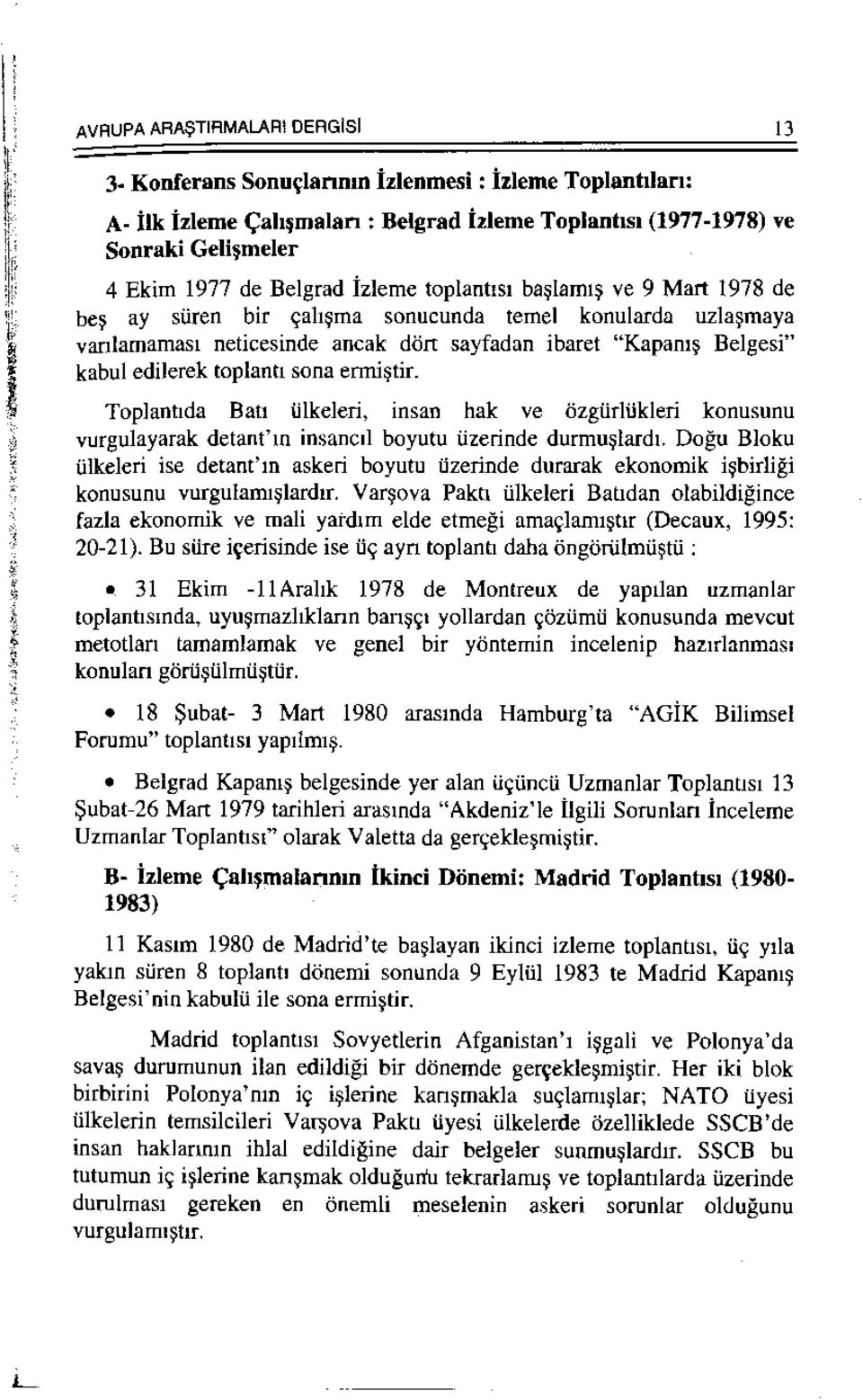 toplantt sona enni~tir. ToplantJda Batt i.ilkeleri, msan hak ve Ozgtirltikleri konusunu vurgulayarak detant'm insane! boyutu tizerinde durmu~lard1.