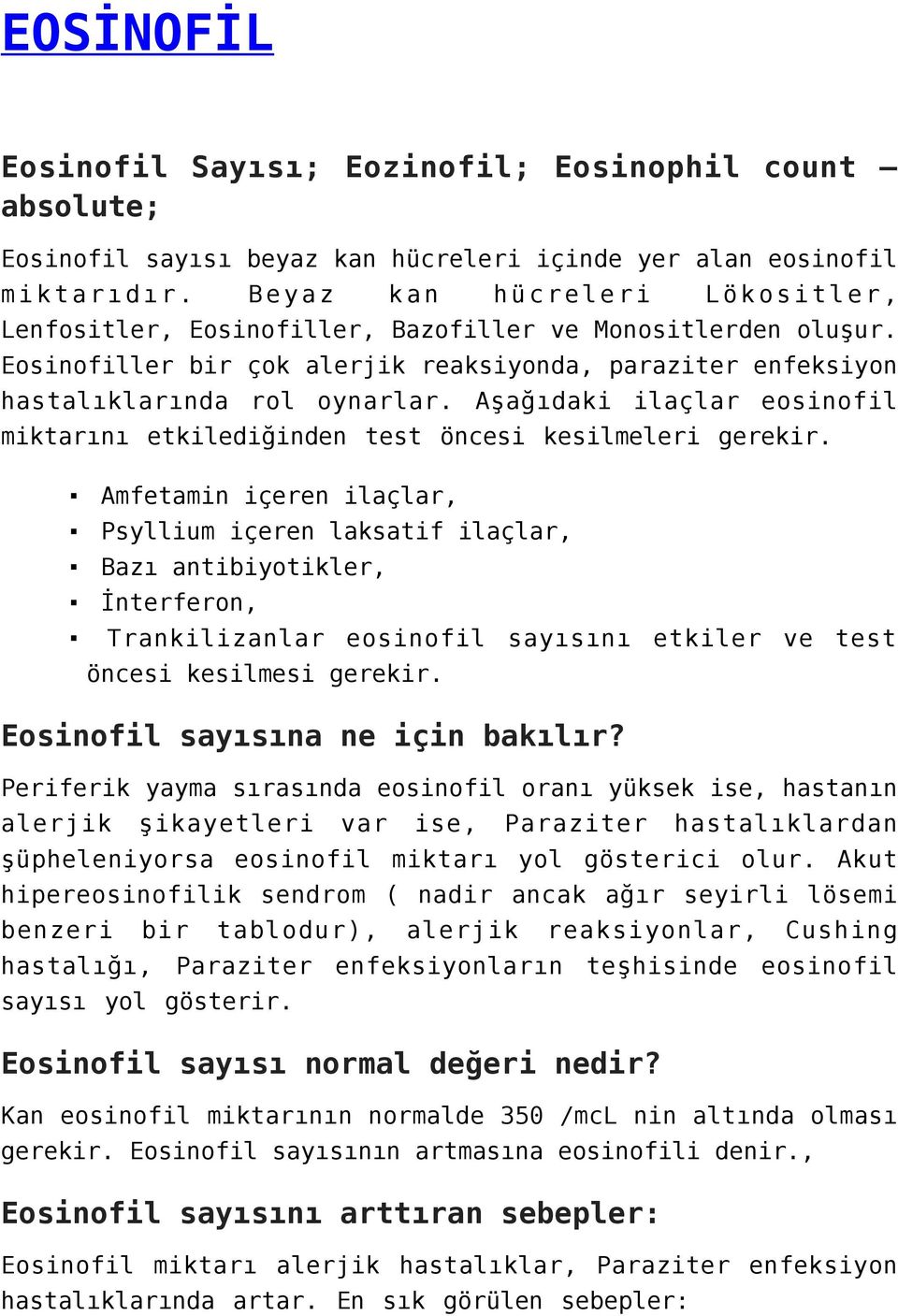 Aşağıdaki ilaçlar eosinofil miktarını etkilediğinden test öncesi kesilmeleri gerekir.