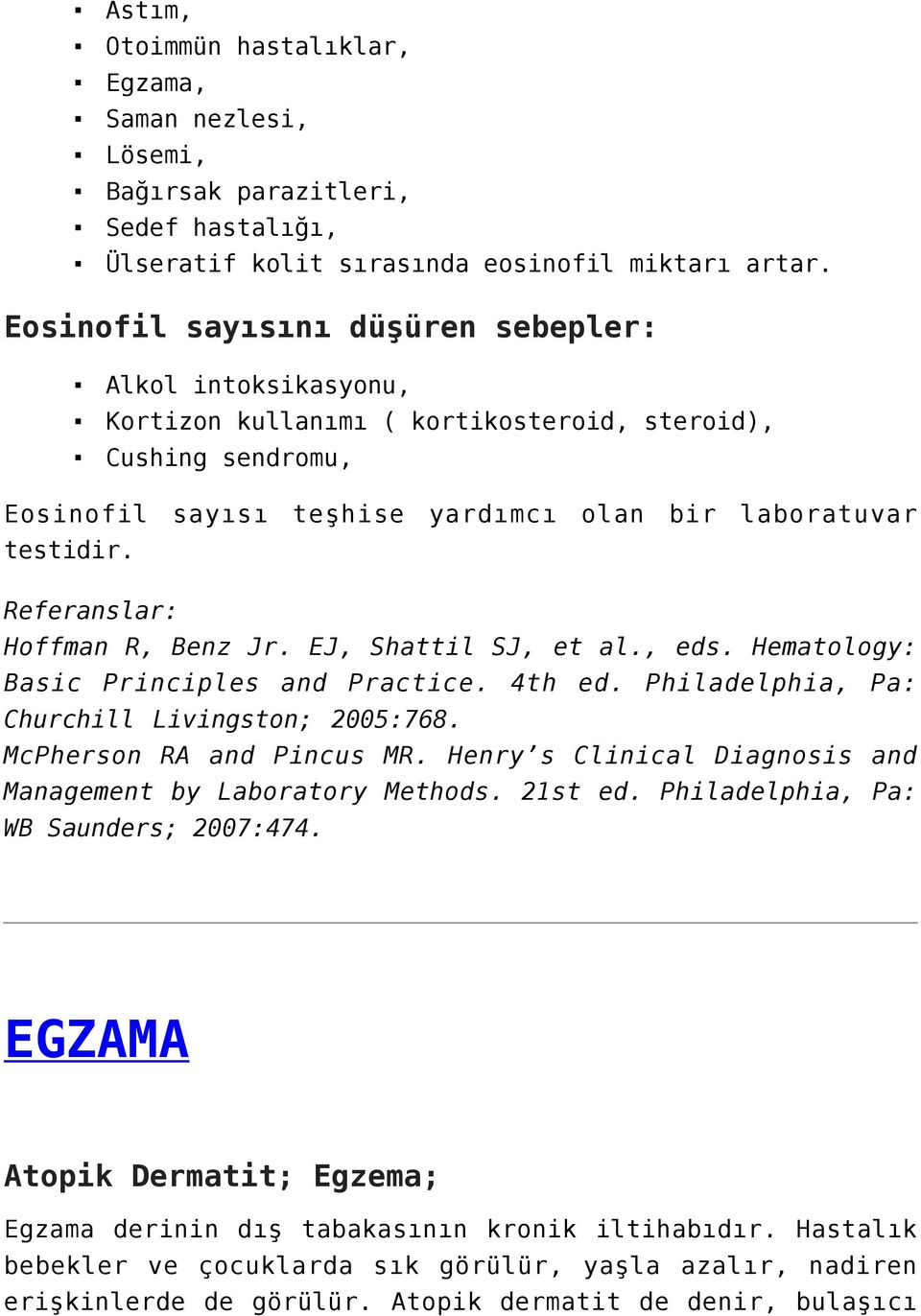 Referanslar: Hoffman R, Benz Jr. EJ, Shattil SJ, et al., eds. Hematology: Basic Principles and Practice. 4th ed. Philadelphia, Pa: Churchill Livingston; 2005:768. McPherson RA and Pincus MR.