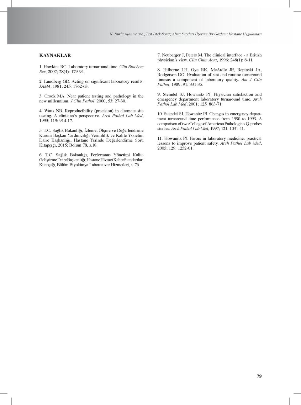 Reproducibility (precision) in alternate site testing. A clinician s perspective. Arch Pathol Lab Med, 1995; 119: 914-. 5. T.C.