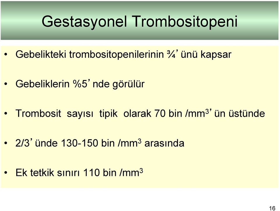 görülür Trombosit sayısı tipik olarak 70 bin /mm 3 ün