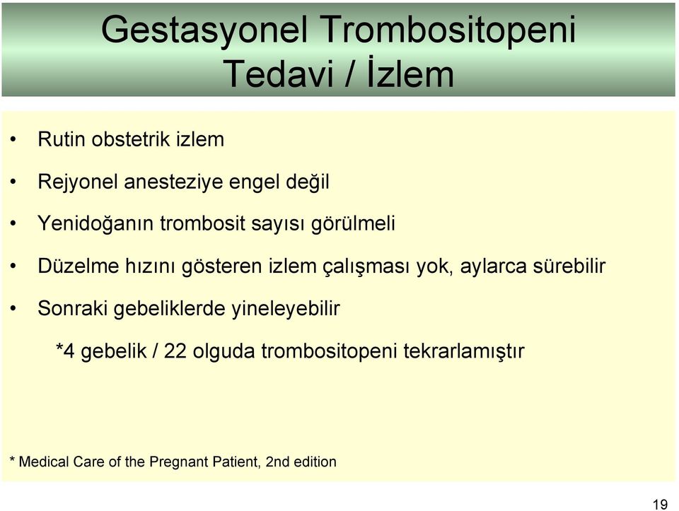 çalışması yok, aylarca sürebilir Sonraki gebeliklerde yineleyebilir *4 gebelik / 22