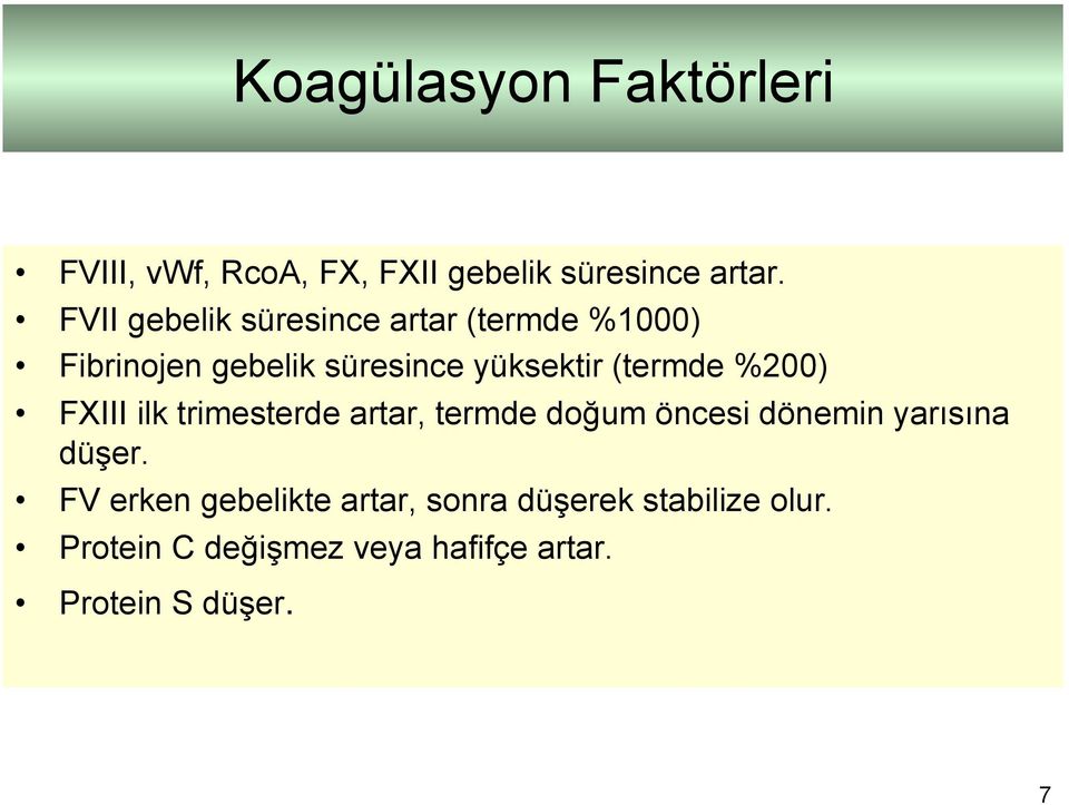 (termde %200) FXIII ilk trimesterde artar, termde doğum öncesi dönemin yarısına düşer.