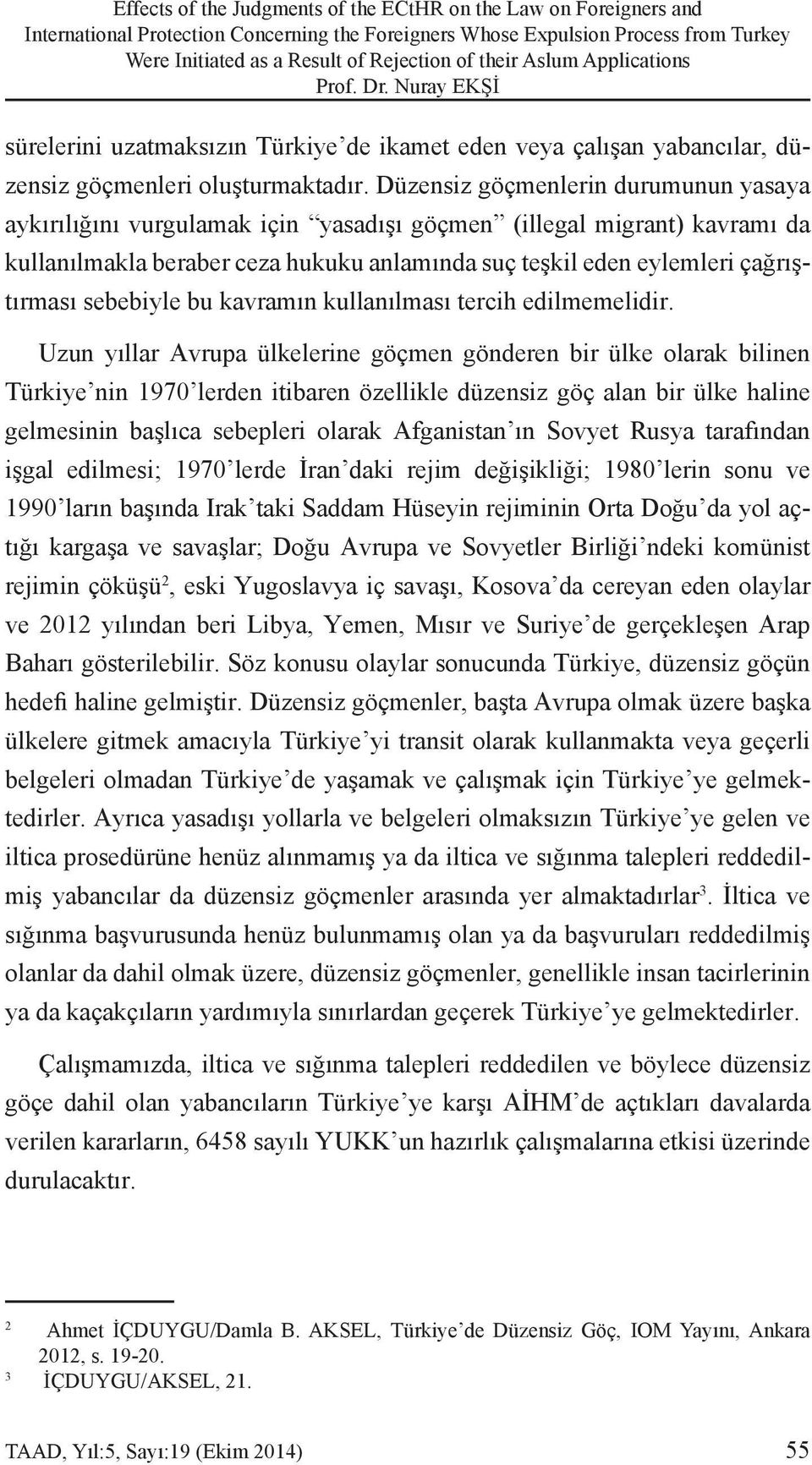 Düzensiz göçmenlerin durumunun yasaya aykırılığını vurgulamak için yasadışı göçmen (illegal migrant) kavramı da kullanılmakla beraber ceza hukuku anlamında suç teşkil eden eylemleri çağrıştırması