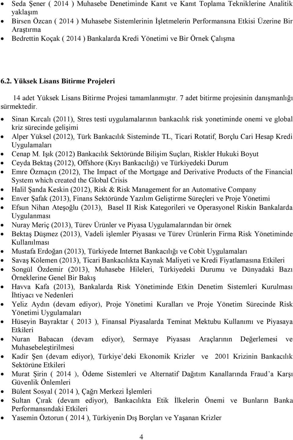 7 adet bitirme projesinin danışmanlığı sürmektedir.