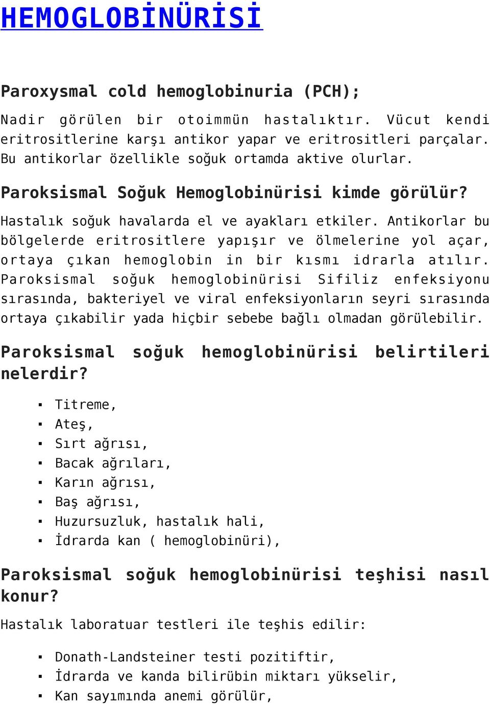 Antikorlar bu bölgelerde eritrositlere yapışır ve ölmelerine yol açar, ortaya çıkan hemoglobin in bir kısmı idrarla atılır.