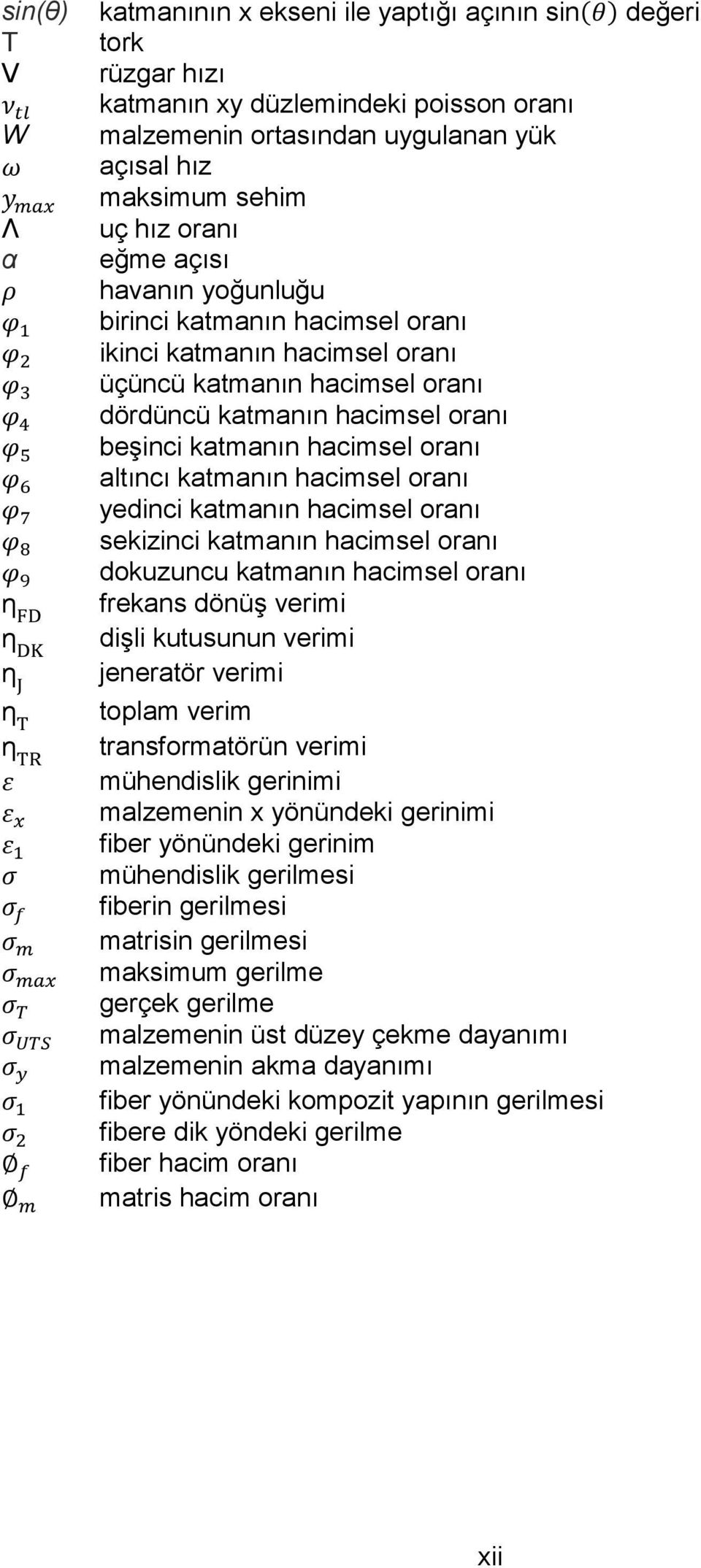 altıncı katmanın hacimsel oranı yedinci katmanın hacimsel oranı sekizinci katmanın hacimsel oranı dokuzuncu katmanın hacimsel oranı frekans dönüş verimi dişli kutusunun verimi jeneratör verimi toplam