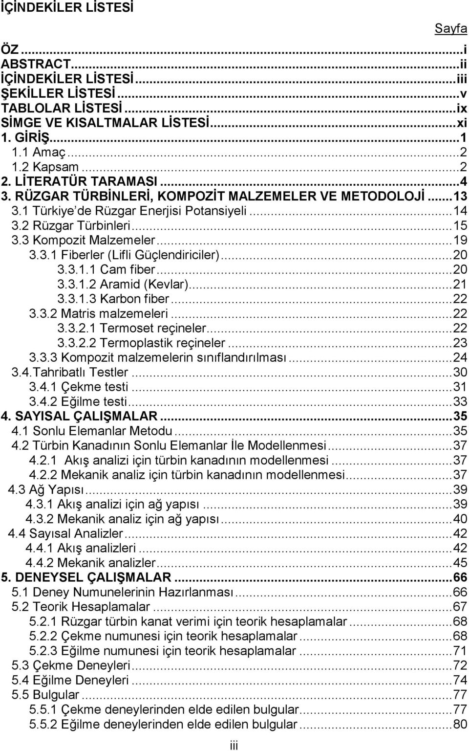 .. 19 3.3.1 Fiberler (Lifli Güçlendiriciler)... 20 3.3.1.1 Cam fiber... 20 3.3.1.2 Aramid (Kevlar)... 21 3.3.1.3 Karbon fiber... 22 3.3.2 Matris malzemeleri... 22 3.3.2.1 Termoset reçineler... 22 3.3.2.2 Termoplastik reçineler.