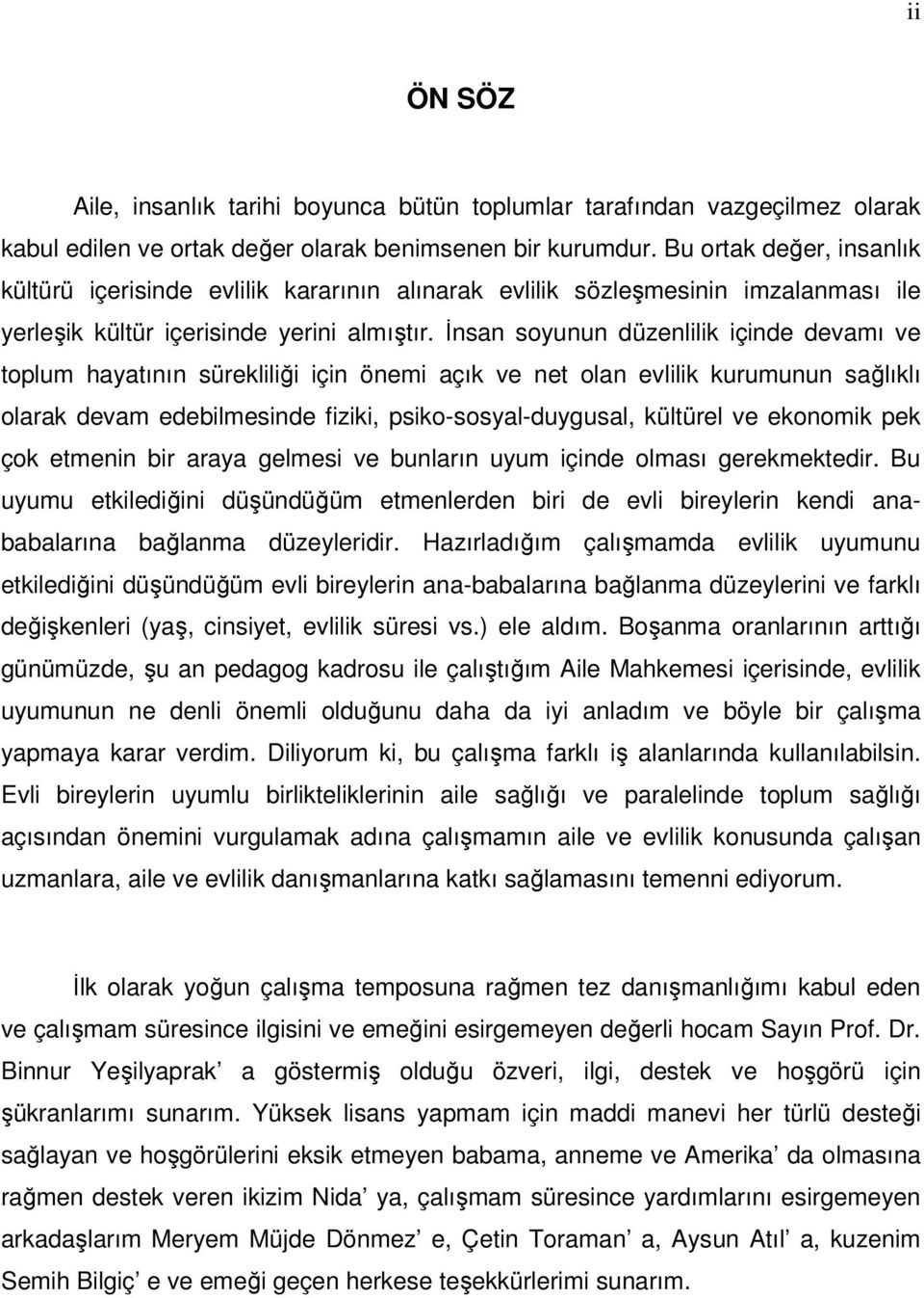 İnsan soyunun düzenlilik içinde devamı ve toplum hayatının sürekliliği için önemi açık ve net olan evlilik kurumunun sağlıklı olarak devam edebilmesinde fiziki, psiko-sosyal-duygusal, kültürel ve