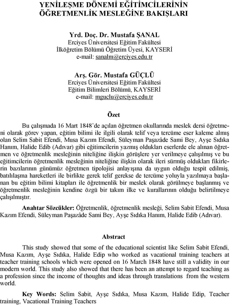 tr Özet Bu çalışmada 16 Mart 1848 de açılan öğretmen okullarında meslek dersi öğretmeni olarak görev yapan, eğitim bilimi ile ilgili olarak telif veya tercüme eser kaleme almış olan Selim Sabit