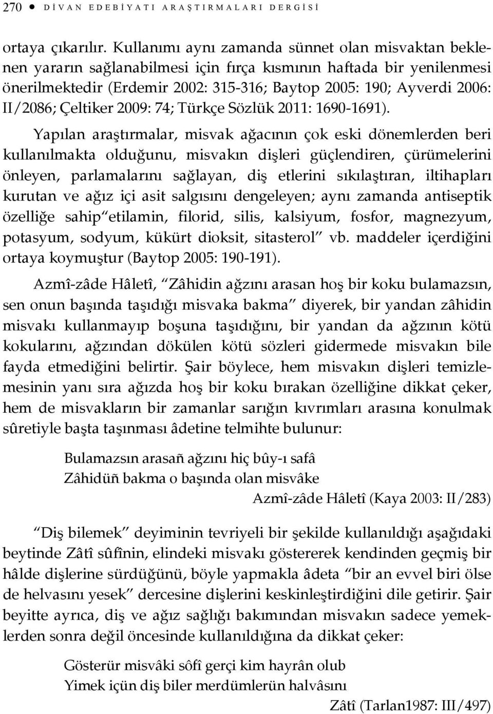 II/2086; Çeltiker 2009: 74; Türkçe Sözlük 2011: 1690-1691).