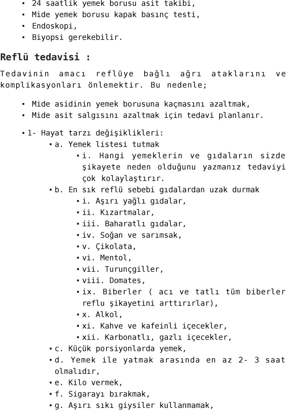 Bu nedenle; Mide asidinin yemek borusuna kaçmasını azaltmak, Mide asit salgısını azaltmak için tedavi planlanır. 1- Hayat tarzı değişiklikleri: a. Yemek listesi tutmak i.