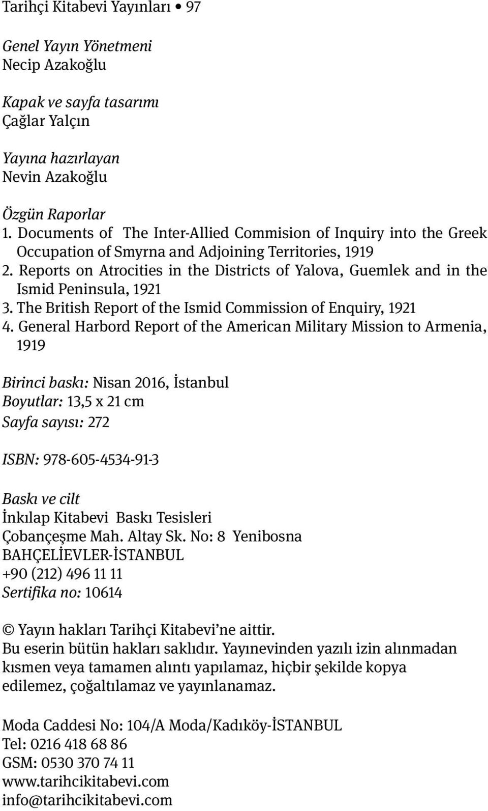 Reports on Atrocities in the Districts of Yalova, Guemlek and in the Ismid Peninsula, 1921 3. The British Report of the Ismid Commission of Enquiry, 1921 4.