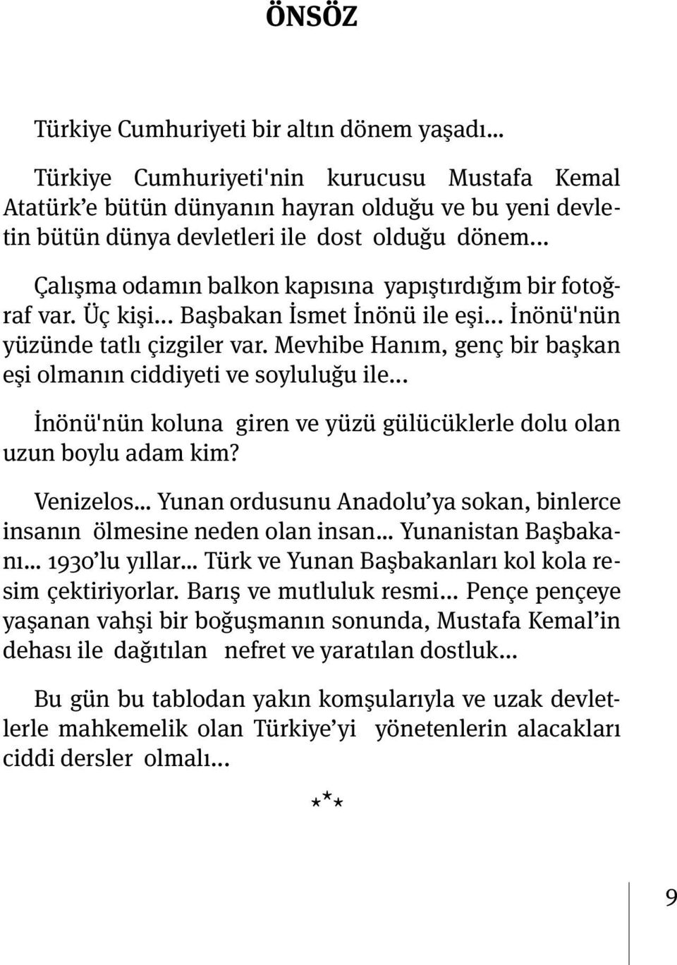 Mevhibe Hanım, genç bir başkan eşi olmanın ciddiyeti ve soyluluğu ile... İnönü'nün koluna giren ve yüzü gülücüklerle dolu olan uzun boylu adam kim?