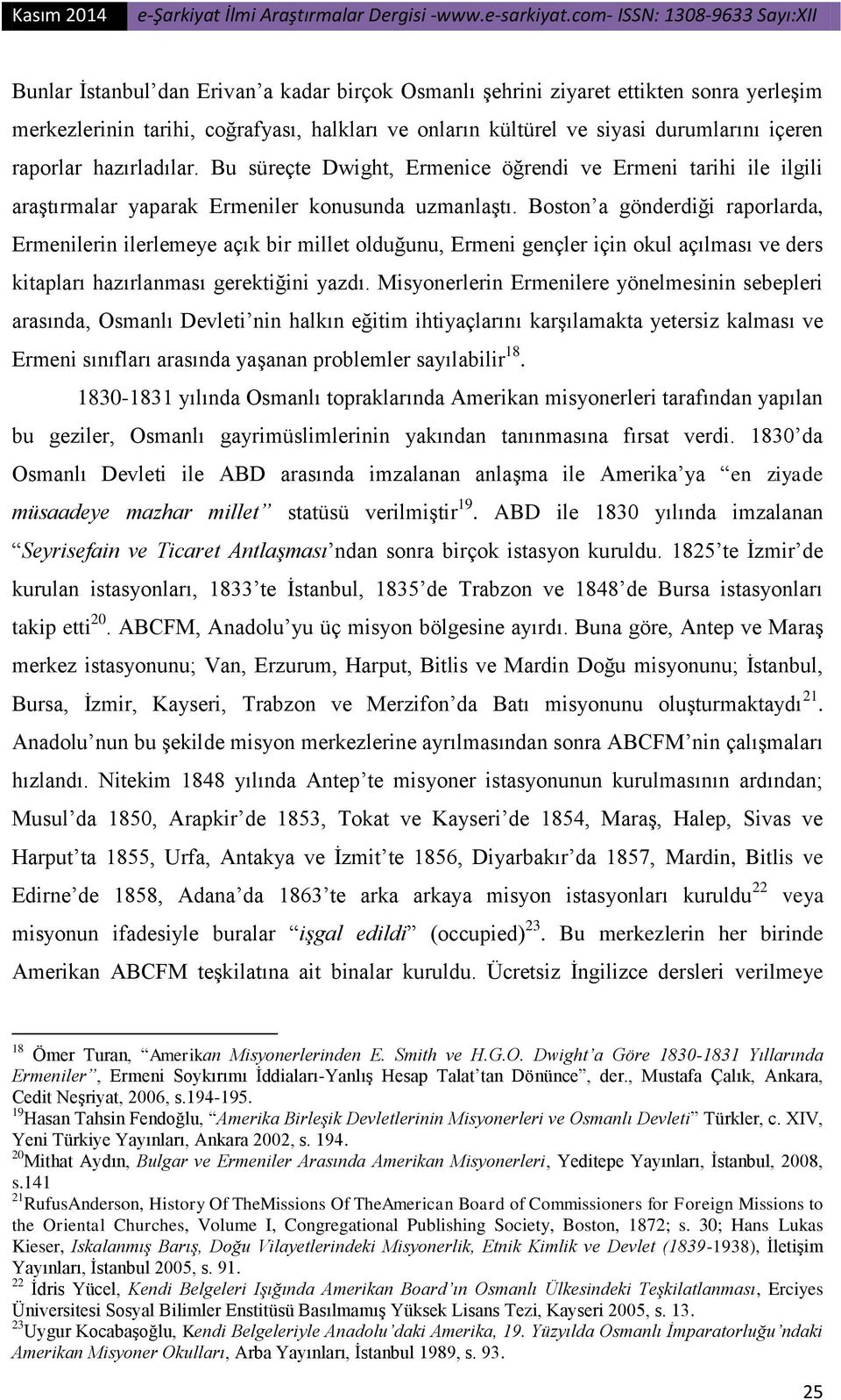 Boston a gönderdiği raporlarda, Ermenilerin ilerlemeye açık bir millet olduğunu, Ermeni gençler için okul açılması ve ders kitapları hazırlanması gerektiğini yazdı.