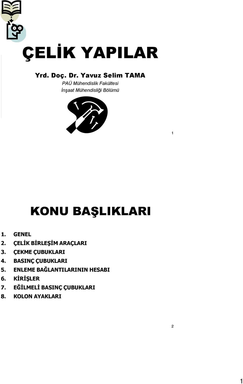 KONU BAŞLIKLARI 1. GENEL 2. ÇELİK BİRLEŞİM ARAÇLARI 3. ÇEKME ÇUBUKLARI 4.