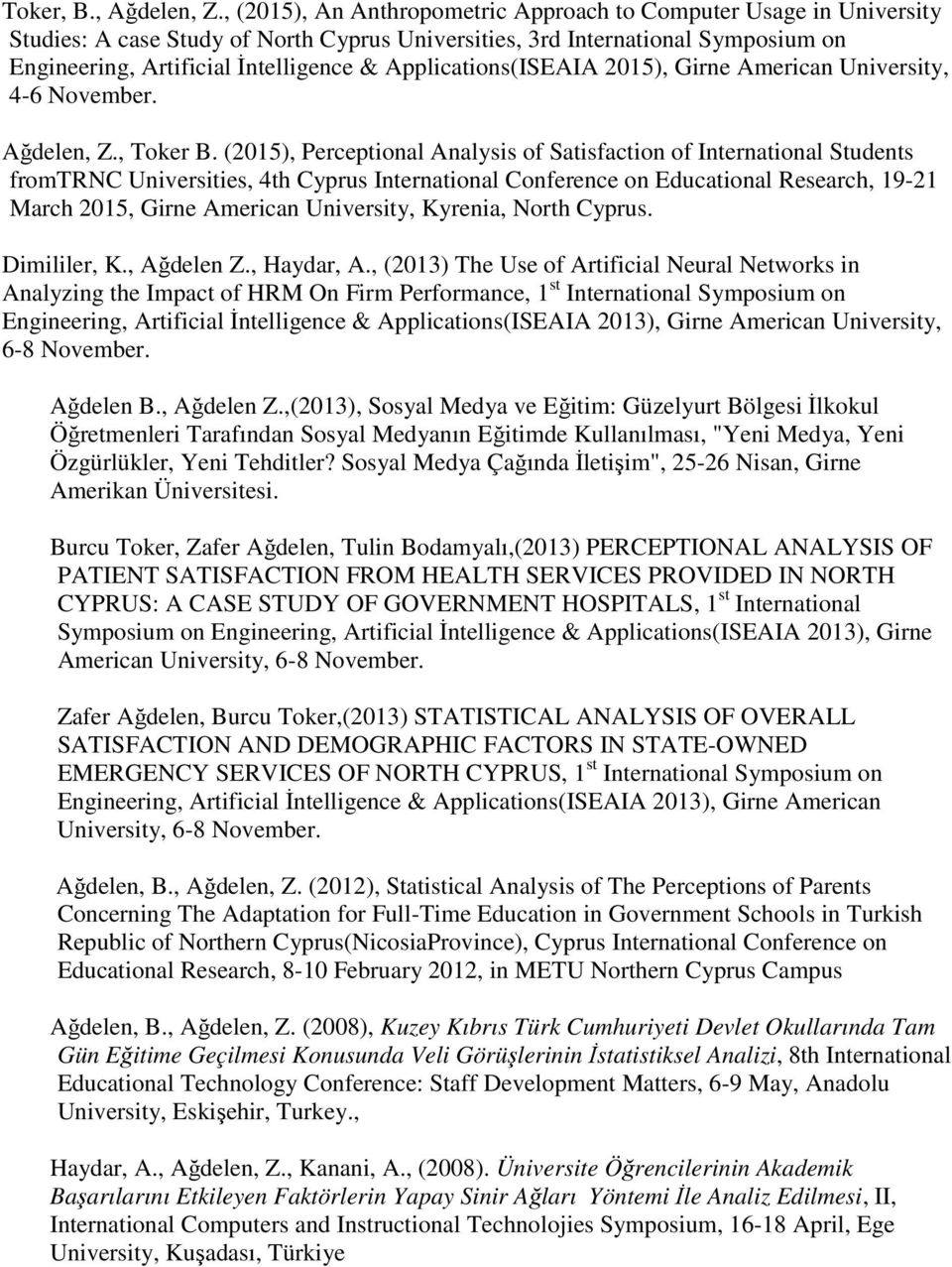 Applications(ISEAIA 2015), Girne American University, 4-6 November. Ağdelen, Z., Toker B.