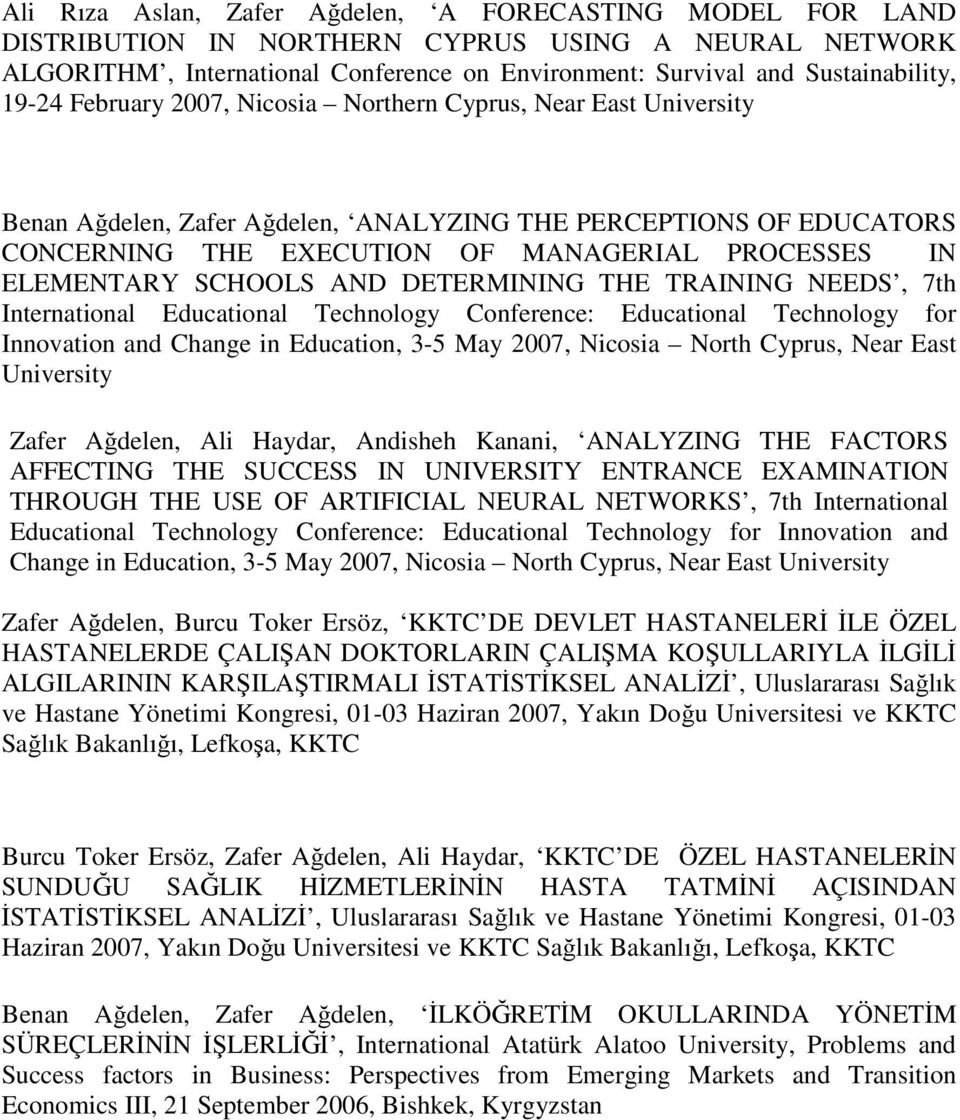 SCHOOLS AND DETERMINING THE TRAINING NEEDS, 7th International Educational Technology Conference: Educational Technology for Innovation and Change in Education, 3-5 May 2007, Nicosia North Cyprus,