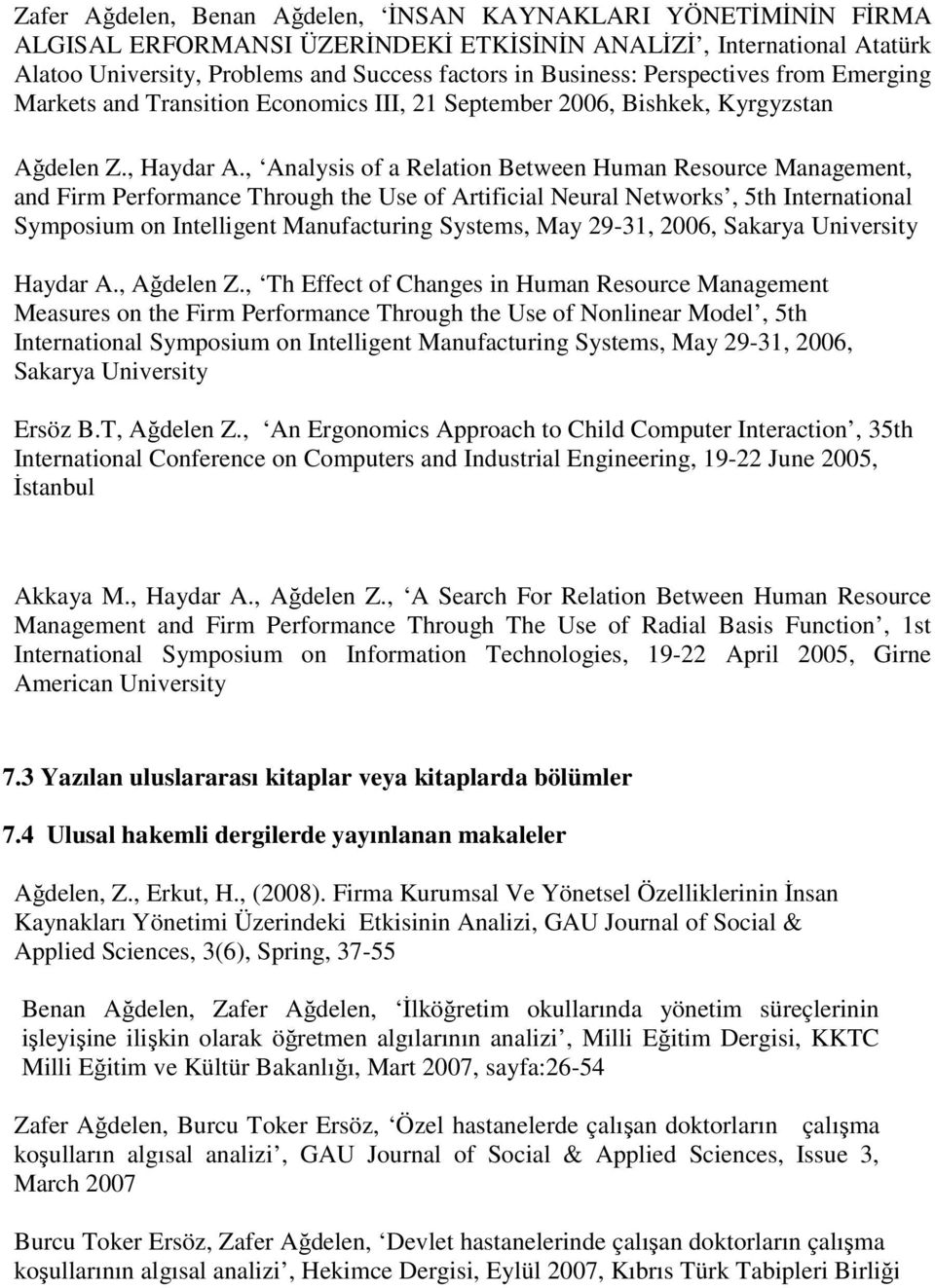 , Analysis of a Relation Between Human Resource Management, and Firm Performance Through the Use of Artificial Neural Networks, 5th International Symposium on Intelligent Manufacturing Systems, May
