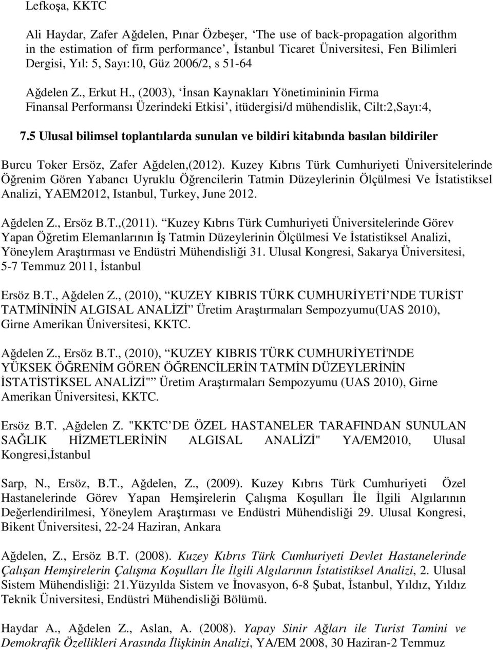 5 Ulusal bilimsel toplantılarda sunulan ve bildiri kitabında basılan bildiriler Burcu Toker Ersöz, Zafer Ağdelen,(2012).