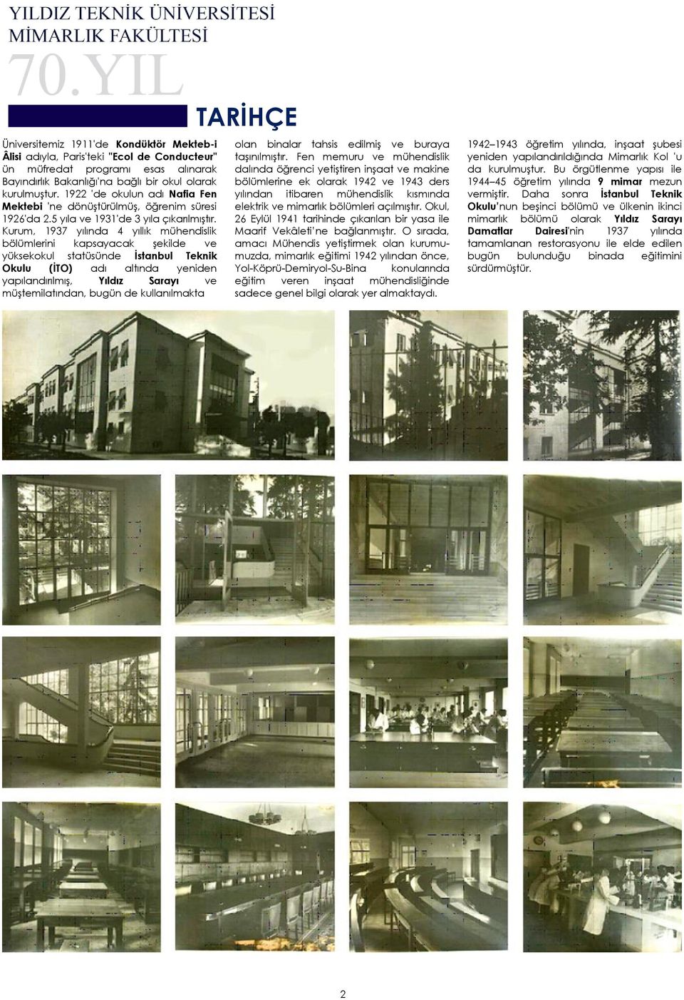 Kurum, 1937 yılında 4 yıllık mühendislik bölümlerini kapsayacak şekilde ve yüksekokul statüsünde İstanbul Teknik Okulu (İTO) adı altında yeniden yapılandırılmış, Yıldız Sarayı ve müştemilatından,