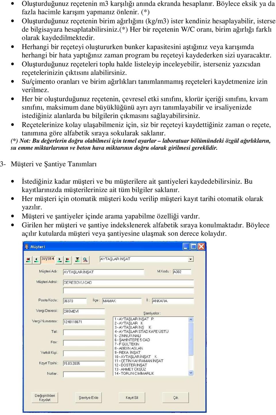 (*) Her bir reçetenin W/C oranı, birim ağırlığı farklı olarak kaydedilmektedir.