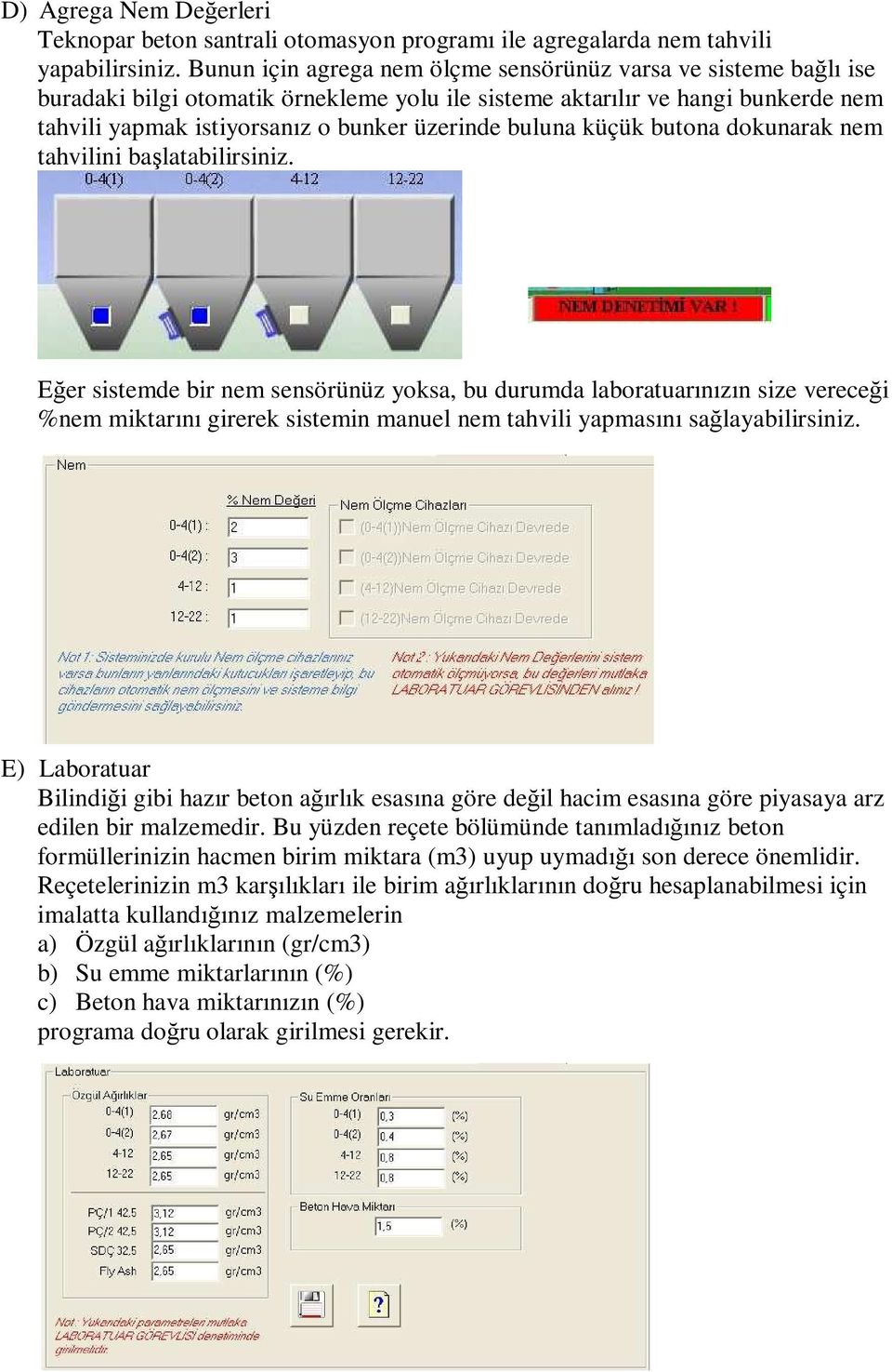 buluna küçük butona dokunarak nem tahvilini başlatabilirsiniz.