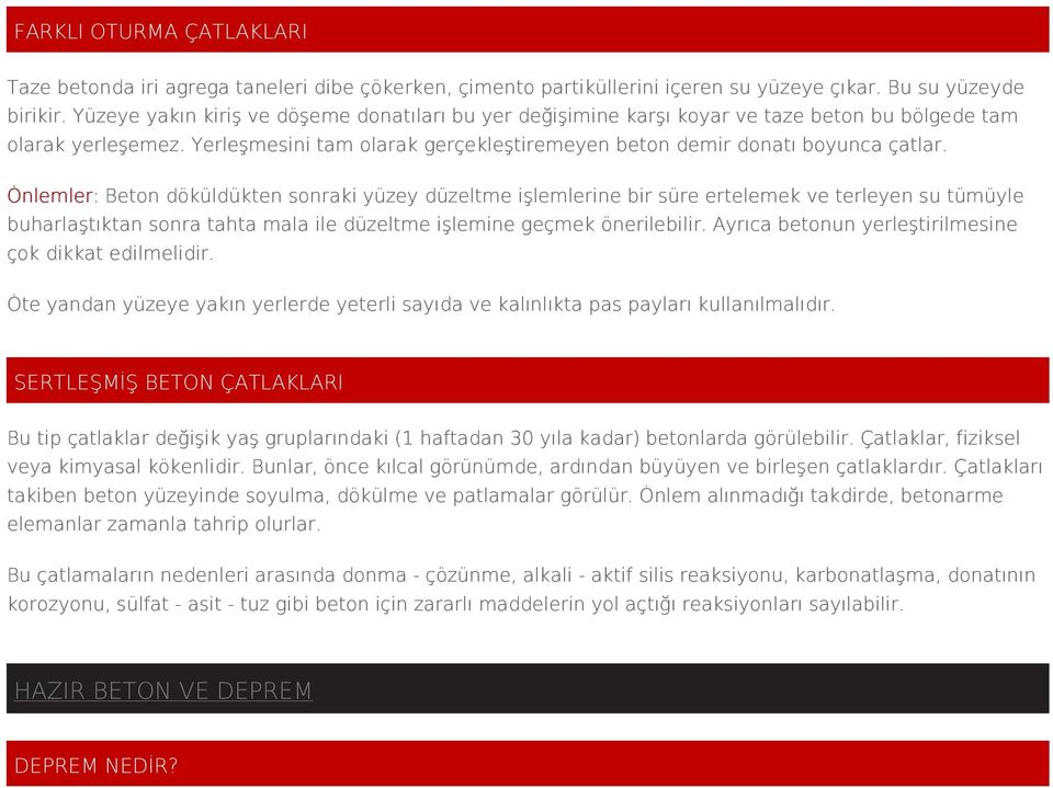 Önlemler: Beton döküldükten sonraki yüzey düzeltme işlemlerine bir süre ertelemek ve terleyen su tümüyle buharlaştıktan sonra tahta mala ile düzeltme işlemine geçmek önerilebilir.