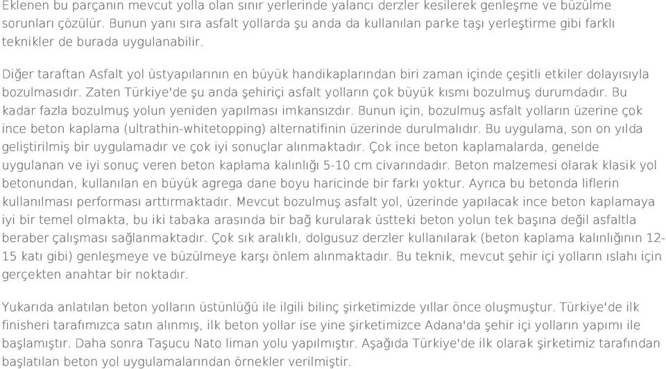 Diğer taraftan Asfalt yol üstyapılarının en büyük handikaplarından biri zaman içinde çeşitli etkiler dolayısıyla bozulmasıdır.