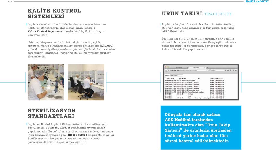 000) yüksek hassasiyetle çarazlama yöntemiyle farklı kalite kontrol sorumluları tarafından incelenmekte ve tolerans dışı ürünler elenmektedir.