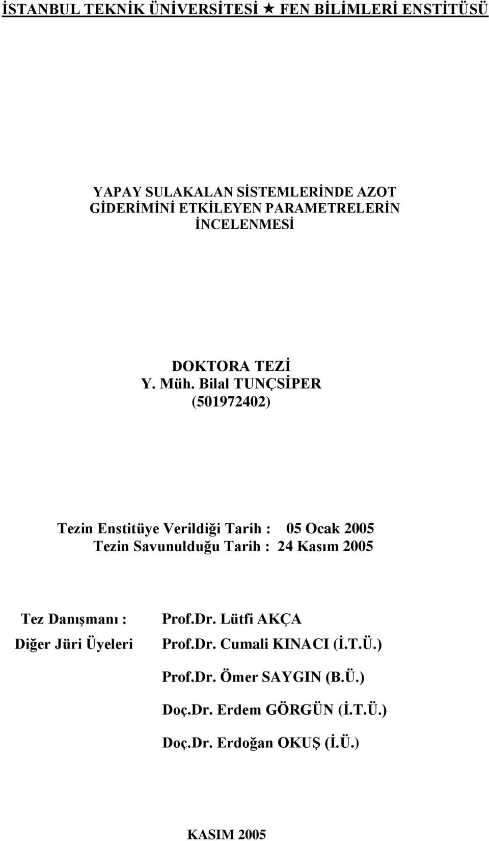 Bilal TUNÇSİPER (501972402) Tezin Enstitüye Verildiği Tarih : 05 Ocak 2005 Tezin Savunulduğu Tarih : 24 Kasım