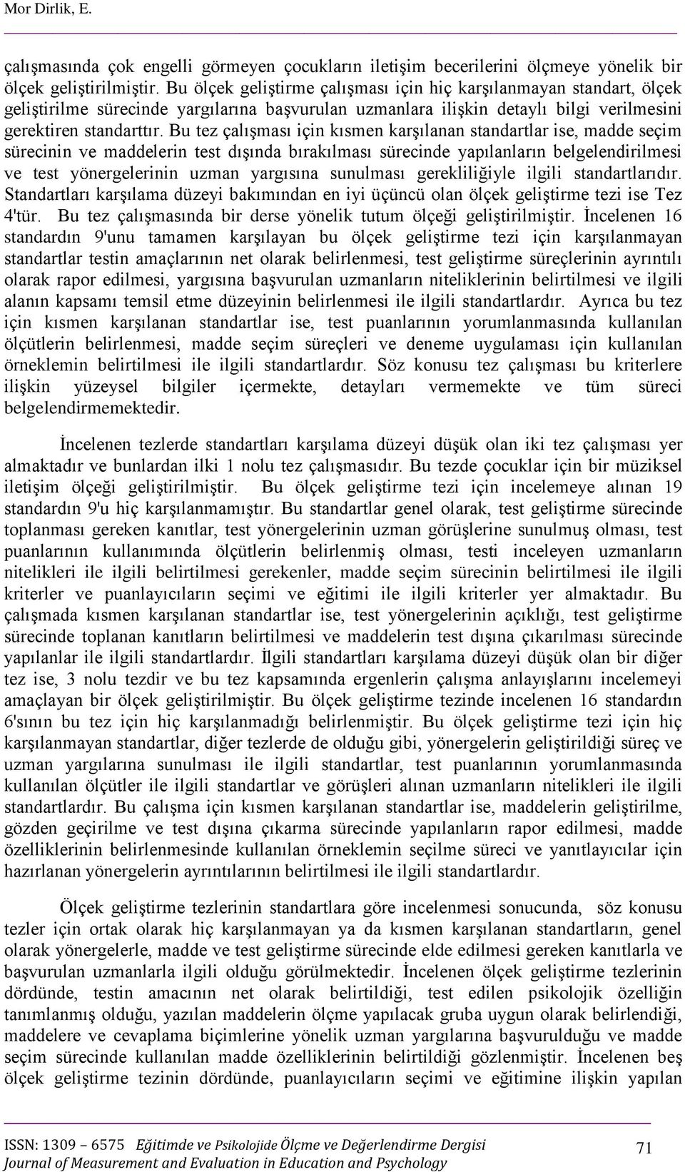 Bu tez çalışması için kısmen karşılanan standartlar ise, madde seçim sürecinin ve maddelerin test dışında bırakılması sürecinde yapılanların belgelendirilmesi ve test yönergelerinin uzman yargısına