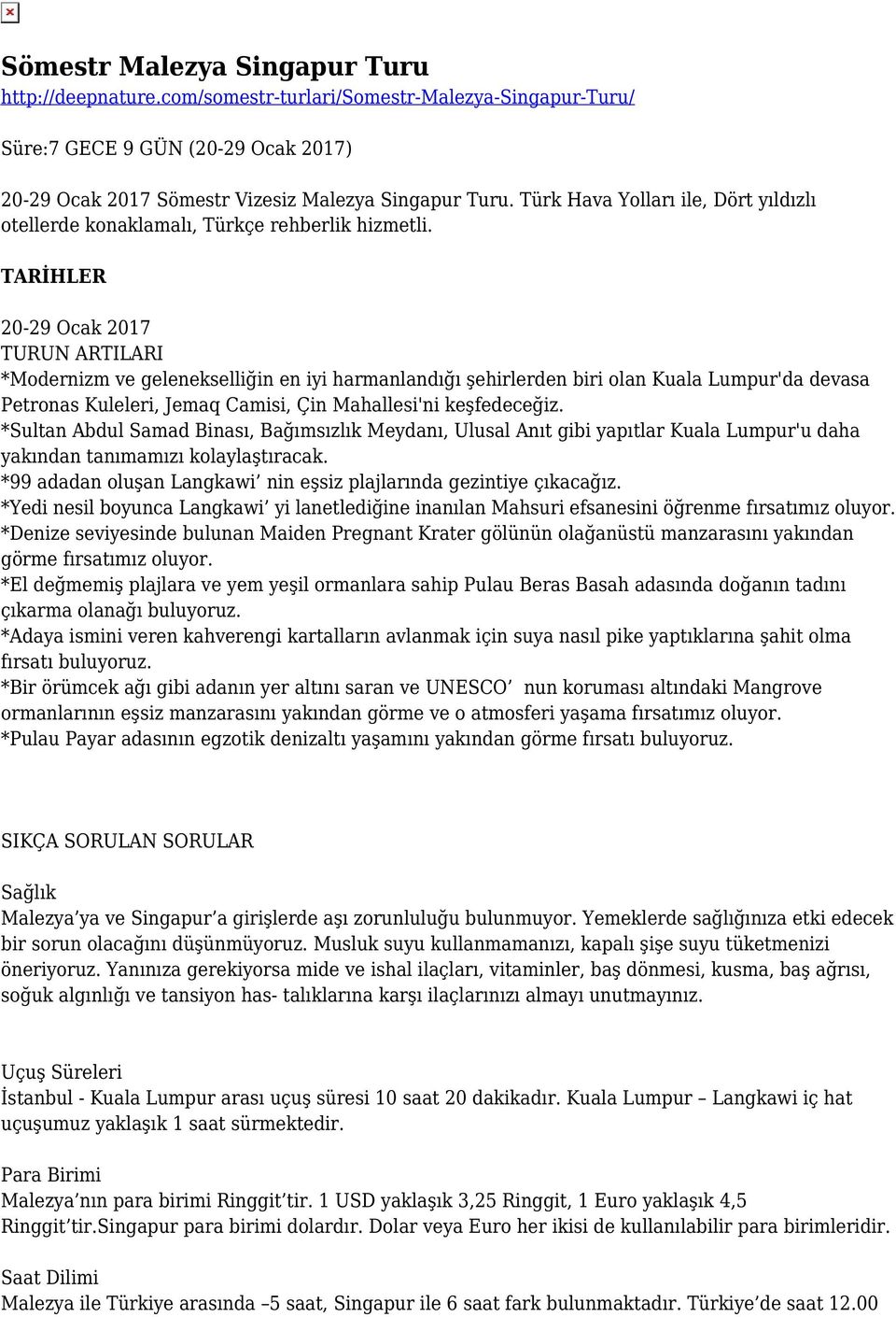 TARİHLER 20-29 Ocak 2017 TURUN ARTILARI *Modernizm ve gelenekselliğin en iyi harmanlandığı şehirlerden biri olan Kuala Lumpur'da devasa Petronas Kuleleri, Jemaq Camisi, Çin Mahallesi'ni keşfedeceğiz.