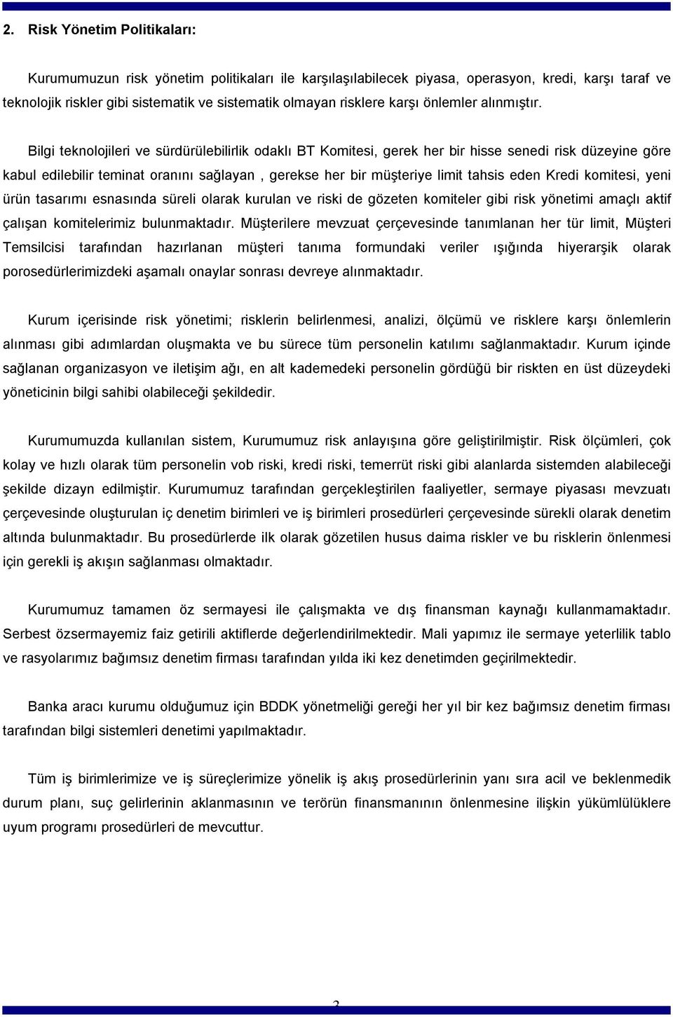 Bilgi teknolojileri ve sürdürülebilirlik odaklı BT Komitesi, gerek her bir hisse senedi risk düzeyine göre kabul edilebilir teminat oranını sağlayan, gerekse her bir müşteriye limit tahsis eden Kredi