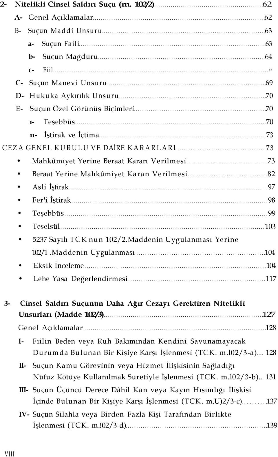 ı- Teşebbüs 70 ıı- İştirak ve İçtima 73 CEZA GENEL KURULU VE DAİRE KARARLARI 73 Mahkûmiyet Yerine Beraat Kararı Verilmesi 73 Beraat Yerine Mahkûmiyet Karan Verilmesi 82 Asli İştirak 97 Fer'i İştirak