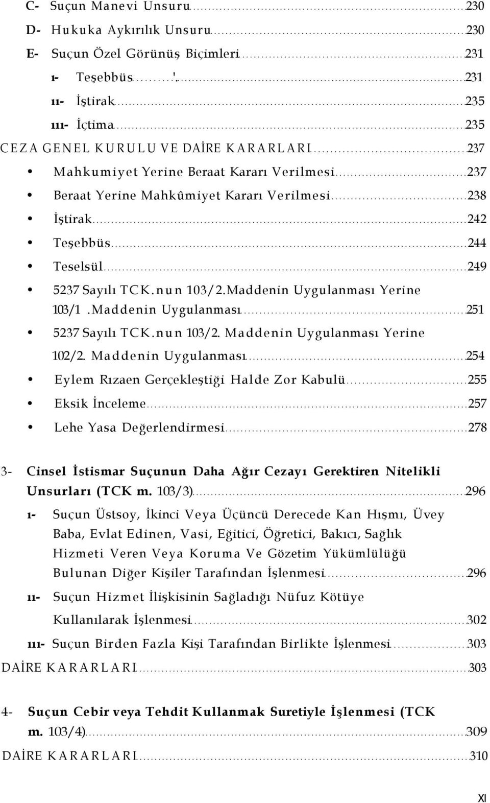 Teselsül 249 5237 Sayılı TCK.nun 103/2.Maddenin Uygulanması Yerine 103/1.Maddenin Uygulanması 251 5237 Sayılı TCK.nun 103/2. Maddenin Uygulanması Yerine 102/2.