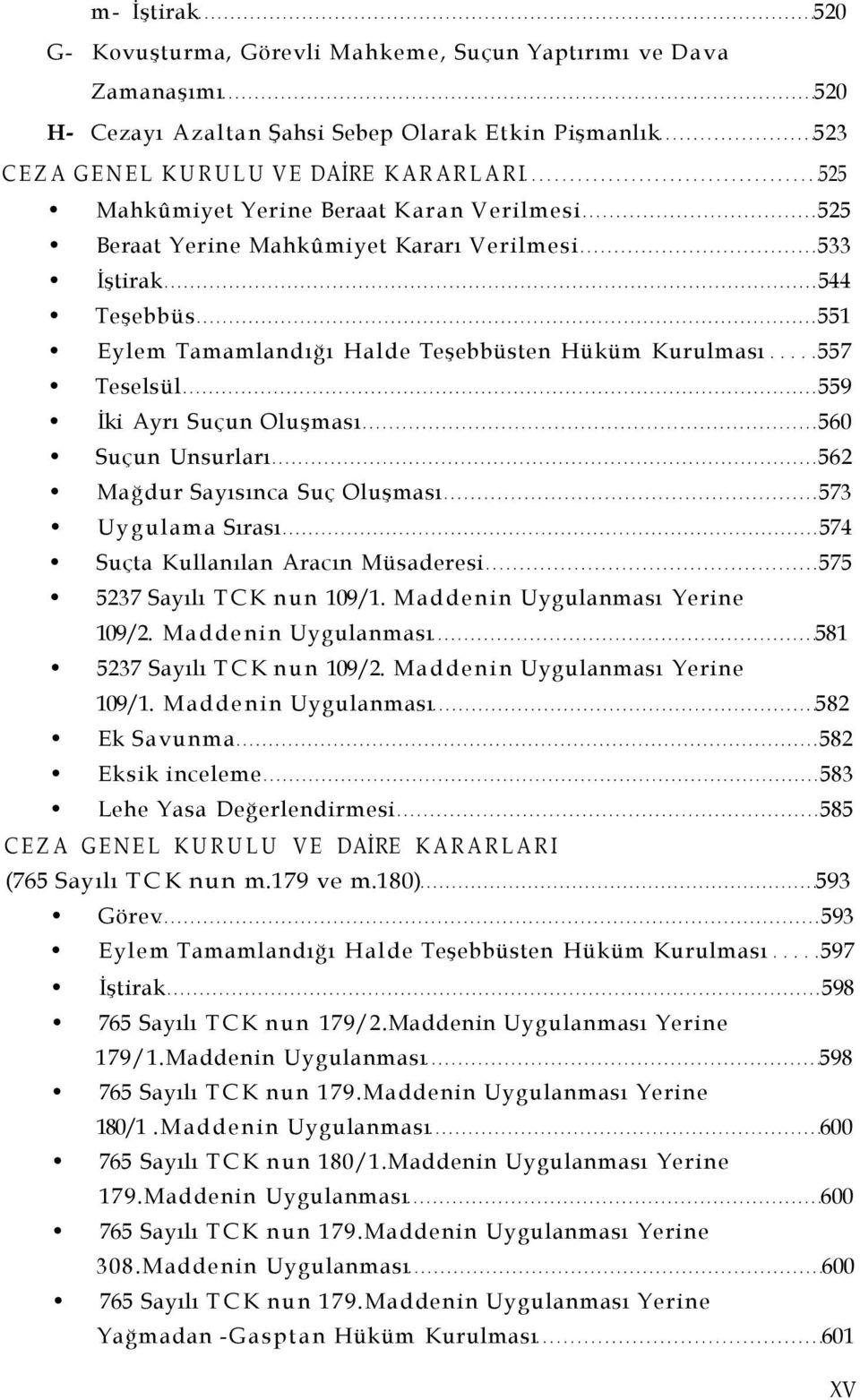 560 Suçun Unsurları 562 Mağdur Sayısınca Suç Oluşması 573 Uygulama Sırası 574 Suçta Kullanılan Aracın Müsaderesi 575 5237 Sayılı TCK nun 109/1. Maddenin Uygulanması Yerine 109/2.