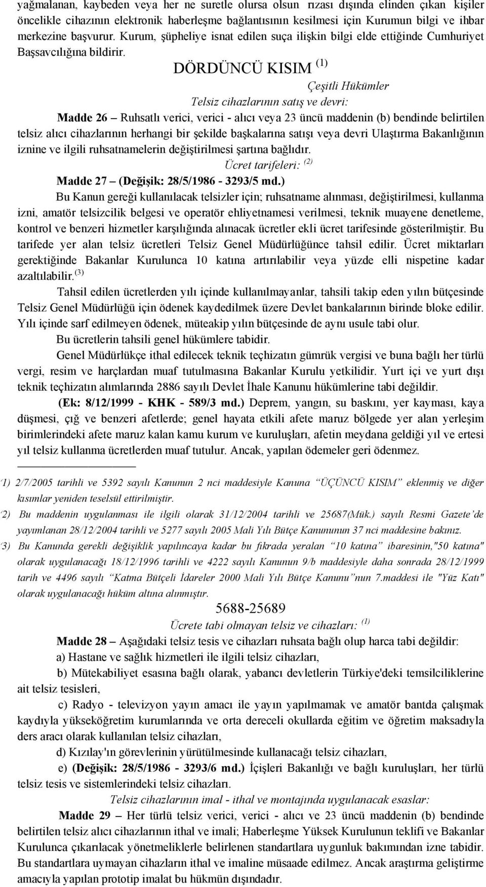 DÖRDÜNCÜ KISIM (1) Çeşitli Hükümler Telsiz cihazlarının satış ve devri: Madde 26 Ruhsatlı verici, verici - alıcı veya 23 üncü maddenin (b) bendinde belirtilen telsiz alıcı cihazlarının herhangi bir