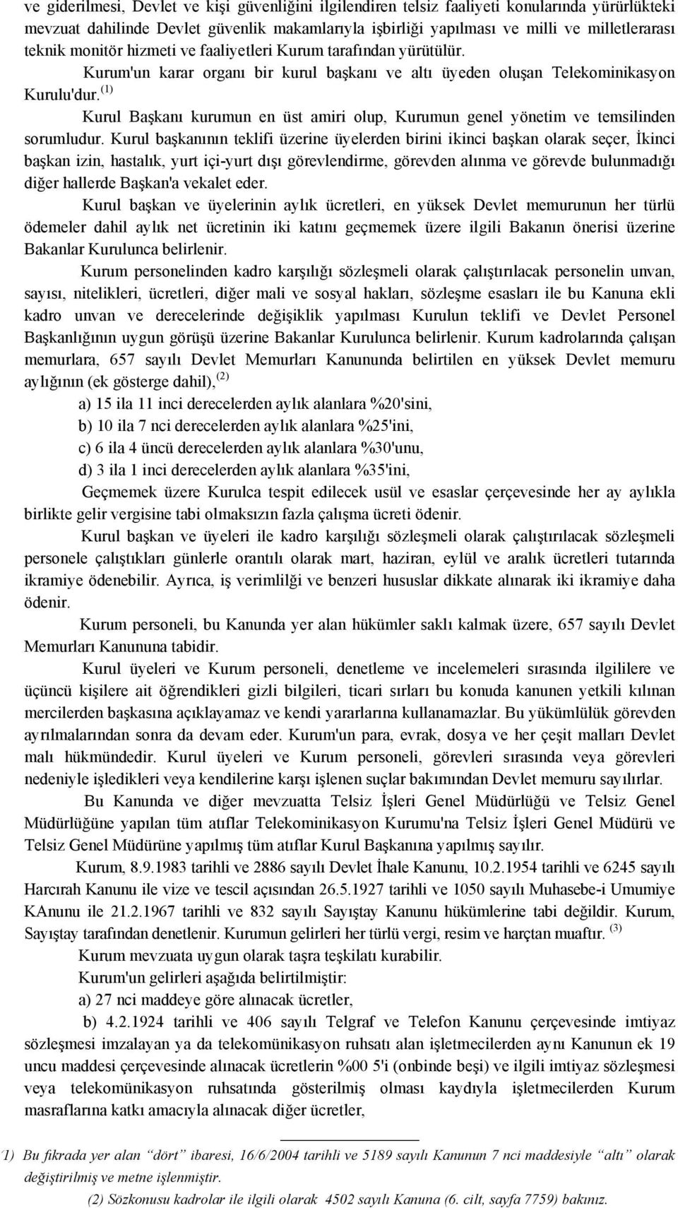 (1) Kurul Başkanı kurumun en üst amiri olup, Kurumun genel yönetim ve temsilinden sorumludur.