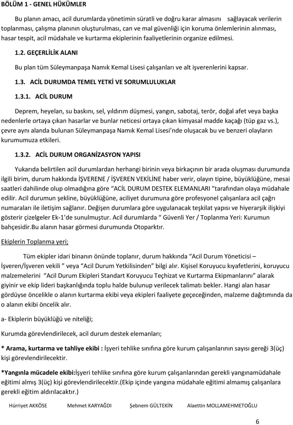 GEÇERLİLİK ALANI Bu plan tüm Süleymanpaşa Namık Kemal Lisesi çalışanları ve alt işverenlerini kapsar. 1.