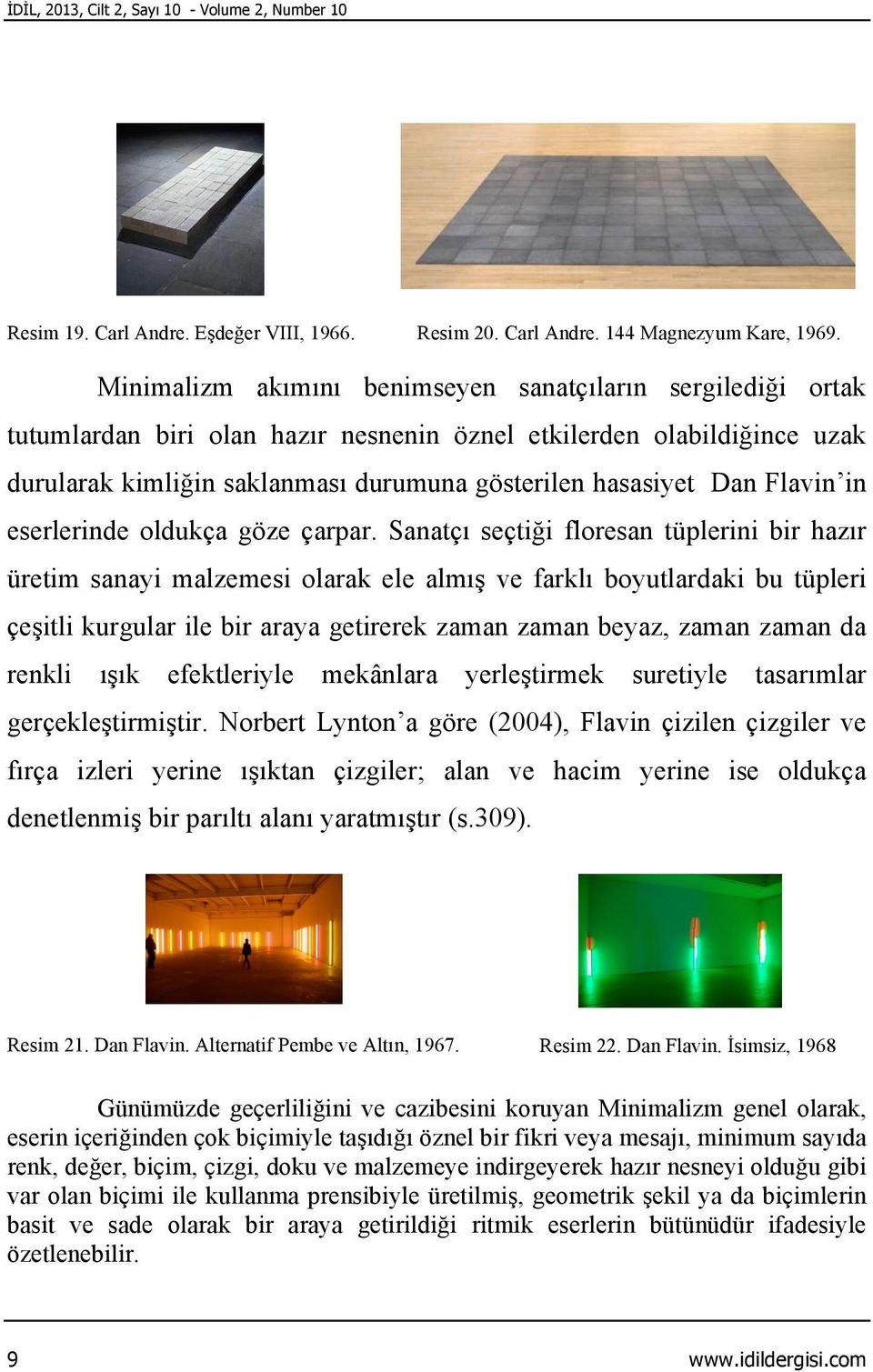 Flavin in eserlerinde oldukça göze çarpar.