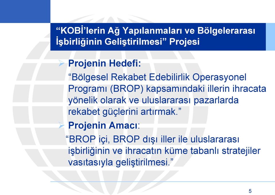 olarak ve uluslararası pazarlarda rekabet güçlerini artırmak.