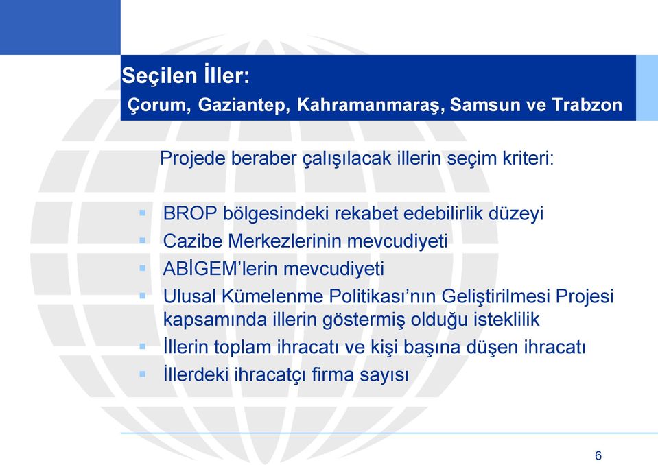 lerin mevcudiyeti Ulusal Kümelenme Politikası nın Geliştirilmesi Projesi kapsamında illerin göstermiş